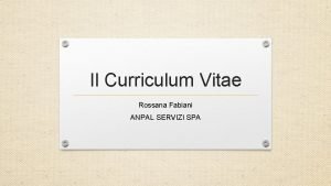 Il Curriculum Vitae Rossana Fabiani ANPAL SERVIZI SPA