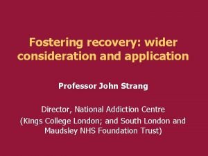 Fostering recovery wider consideration and application Professor John