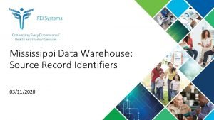 Mississippi Data Warehouse Source Record Identifiers 03112020 What