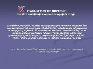 VLADA REPUBLIKE HRVATSKE Ured za suzbijanje zlouporabe opojnih