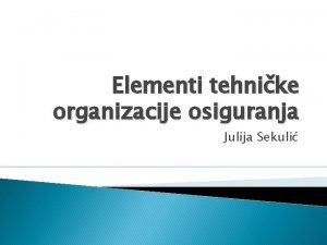 Elementi tehnike organizacije osiguranja Julija Sekuli Tehnika organizacija