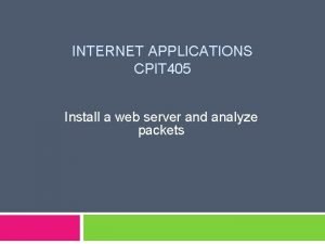 INTERNET APPLICATIONS CPIT 405 Install a web server