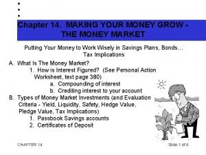 Chapter 14 MAKING YOUR MONEY GROW THE MONEY