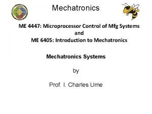 Mechatronics ME 4447 Microprocessor Control of Mfg Systems