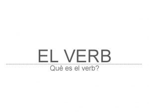 EL VERB Qu es el verb LES SEVES