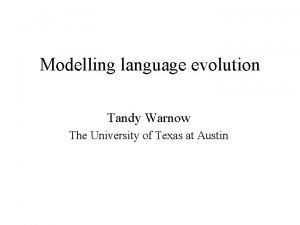 Modelling language evolution Tandy Warnow The University of