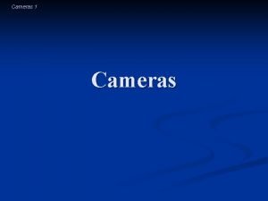 Cameras 1 Cameras Cameras 2 Introductory Question n