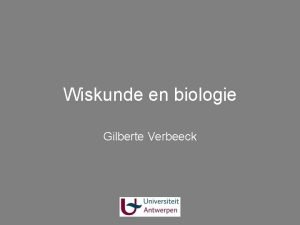 Wiskunde en biologie Gilberte Verbeeck Kennismaking Gilberte Lerares