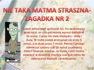 NIE TAKA MATMA STRASZNAZAGADKA NR 2 Czesio postanowi