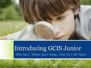 Introducing GCIS Junior Who Am IWhere Am I