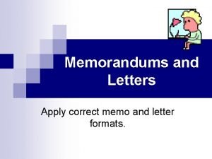 Memorandums and Letters Apply correct memo and letter