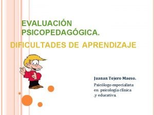 EVALUACIN PSICOPEDAGGICA DIFICULTADES DE APRENDIZAJE Juanan Tejero Maeso