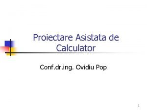 Proiectare Asistata de Calculator Conf dr ing Ovidiu