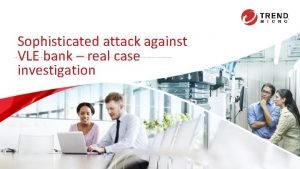 Sophisticated attack against VLE bank real case investigation