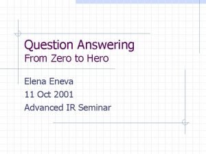 Question Answering From Zero to Hero Elena Eneva