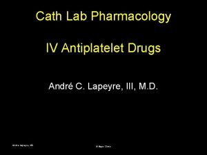 Cath Lab Pharmacology IV Antiplatelet Drugs Andr C