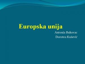 Europska unija Antonia Bukovac Dorotea Kuevi Openito v