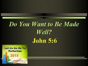 Do you want to be made well Do you want to be made well