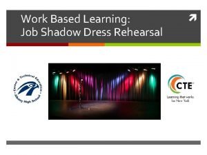 Work Based Learning Job Shadow Dress Rehearsal Our