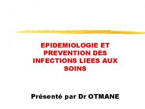 EPIDEMIOLOGIE ET PREVENTION DES INFECTIONS LIEES AUX SOINS