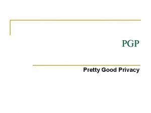 PGP Pretty Good Privacy PGP n O PGP