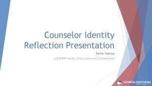 Counselor Identity Reflection Presentation Katie Yancey COUN 7449