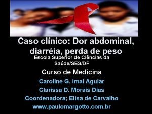 Caso clnico Dor abdominal diarria perda de peso