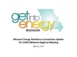 Missouri Energy Workforce Consortium Update for CEWD Midwest