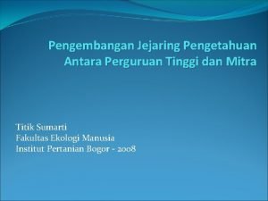 Pengembangan Jejaring Pengetahuan Antara Perguruan Tinggi dan Mitra