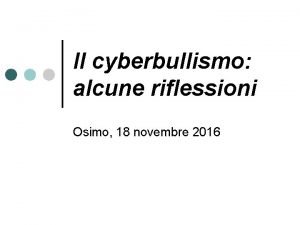 Il cyberbullismo alcune riflessioni Osimo 18 novembre 2016