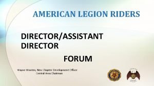 AMERICAN LEGION RIDERS DIRECTORASSISTANT DIRECTOR FORUM Wayne Wooten