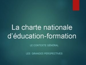 La charte nationale dducationformation LE CONTEXTE GNRAL LES
