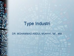 Type Industri DR MOHAMMAD ABDUL MUKHYI SE MM