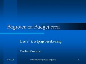 Begroten en Budgetteren Les 3 Kostprijsberekening Robbert Oosterom