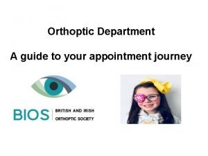 Orthoptic Department A guide to your appointment journey