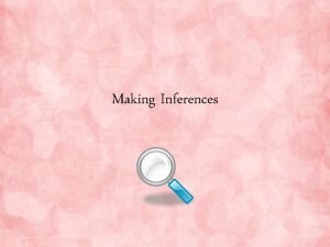 Making Inferences What is an Inference An inference