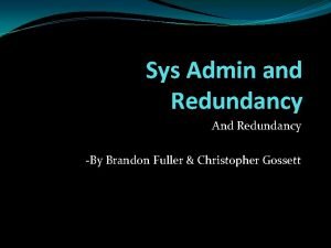 Sys Admin and Redundancy And Redundancy By Brandon
