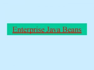 Enterprise Java Beans What Are EJBs Enterprise Java