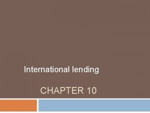 International lending CHAPTER 10 Introduction International lending forms