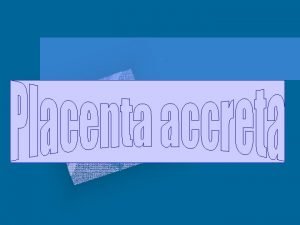 Definition Placenta accreta occurs when there is a