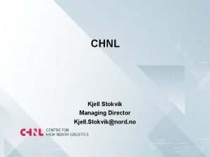CHNL Kjell Stokvik Managing Director Kjell Stokviknord no