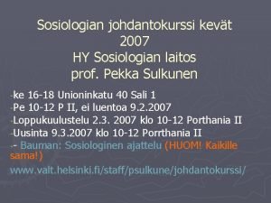 Sosiologian johdantokurssi kevt 2007 HY Sosiologian laitos prof