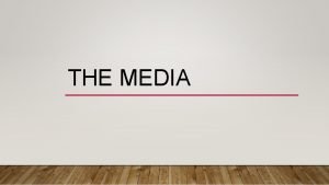 THE MEDIA Mass Media Television radio newspapers magazines