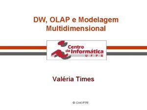 DW OLAP e Modelagem Multidimensional Valria Times CInUFPE