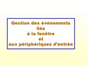 Gestion des vnements lis la fentre et aux