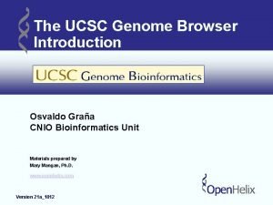 The UCSC Genome Browser Introduction Osvaldo Graa CNIO