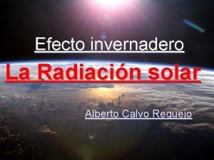 Efecto invernadero La Radiacin solar Alberto Calvo Requejo