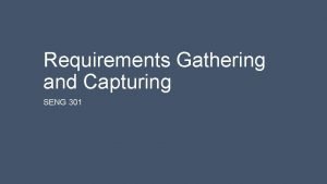 Requirements Gathering and Capturing SENG 301 Learning Objectives