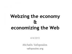 Webzing the economy economizing the Web 442013 Michalis