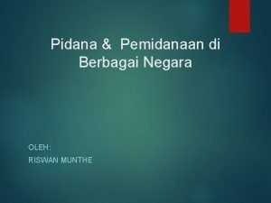 Pidana Pemidanaan di Berbagai Negara OLEH RISWAN MUNTHE